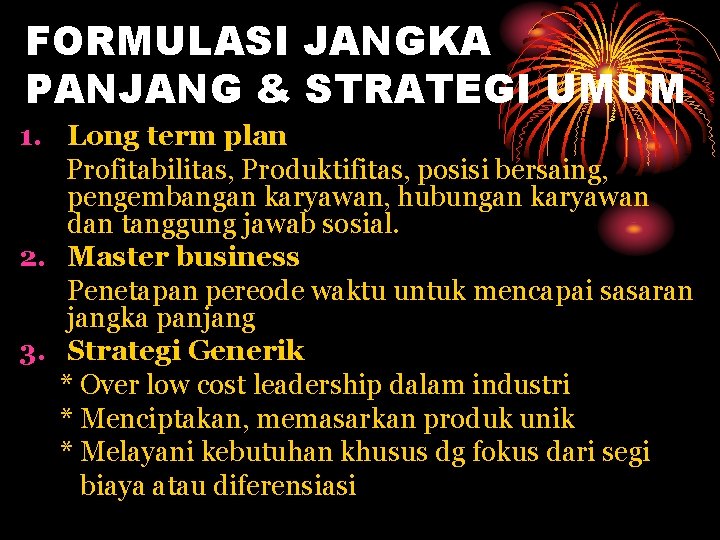 FORMULASI JANGKA PANJANG & STRATEGI UMUM 1. Long term plan Profitabilitas, Produktifitas, posisi bersaing,