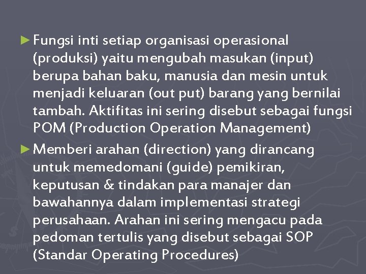 ► Fungsi inti setiap organisasi operasional (produksi) yaitu mengubah masukan (input) berupa bahan baku,