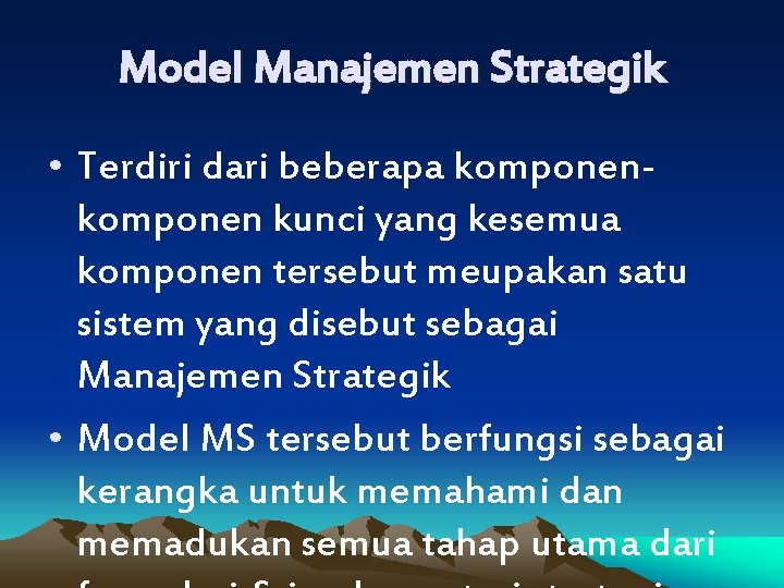 Model Manajemen Strategik • Terdiri dari beberapa komponen kunci yang kesemua komponen tersebut meupakan