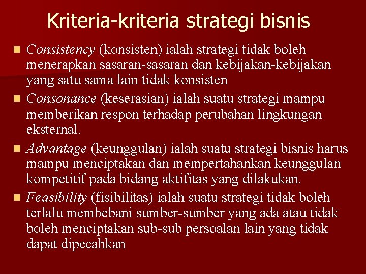 Kriteria-kriteria strategi bisnis n n Consistency (konsisten) ialah strategi tidak boleh menerapkan sasaran-sasaran dan