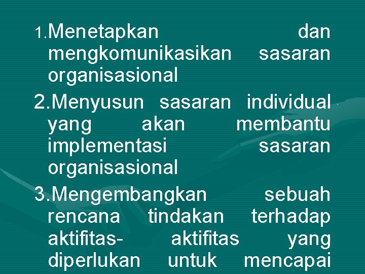 1. Menetapkan dan sasaran mengkomunikasikan organisasional 2. Menyusun sasaran individual yang akan membantu implementasi