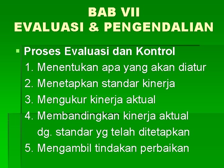 BAB VII EVALUASI & PENGENDALIAN § Proses Evaluasi dan Kontrol 1. Menentukan apa yang