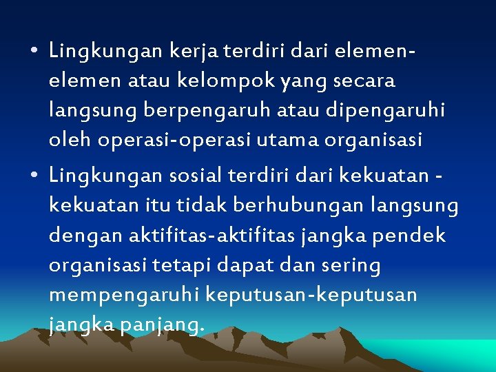  • Lingkungan kerja terdiri dari elemen atau kelompok yang secara langsung berpengaruh atau