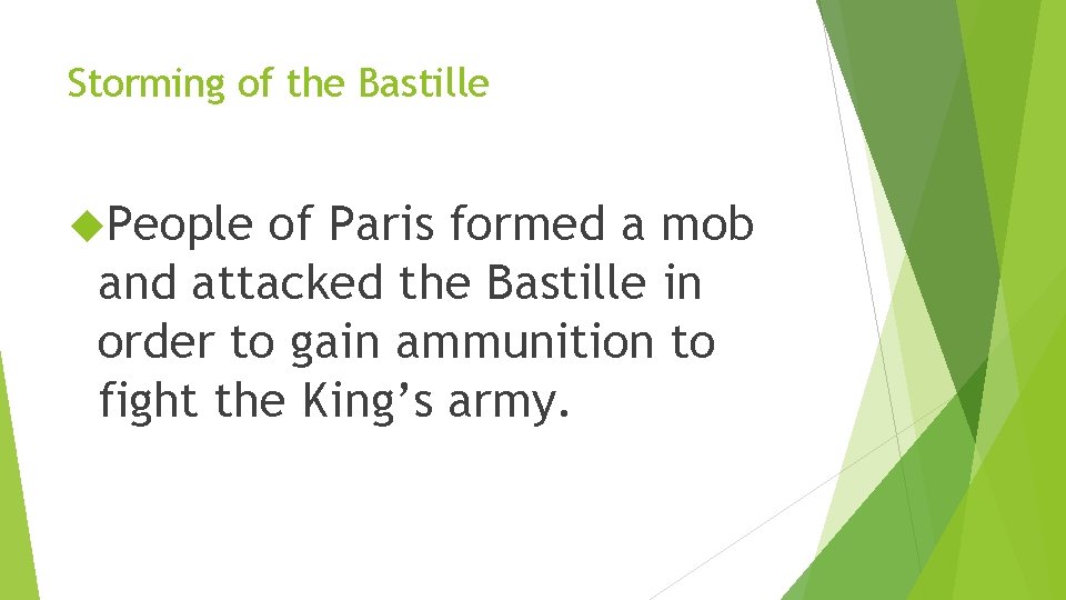 Storming of the Bastille People of Paris formed a mob and attacked the Bastille