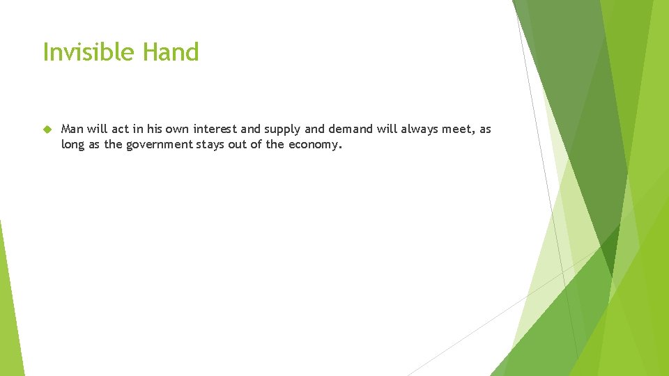 Invisible Hand Man will act in his own interest and supply and demand will