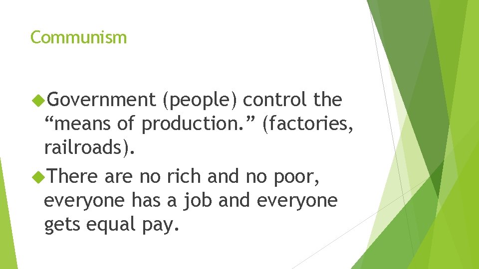 Communism Government (people) control the “means of production. ” (factories, railroads). There are no
