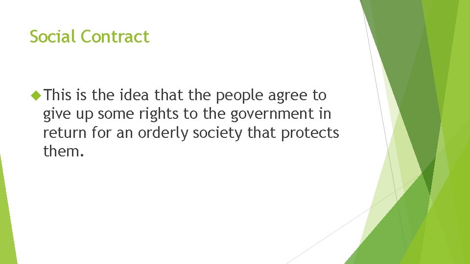 Social Contract This is the idea that the people agree to give up some
