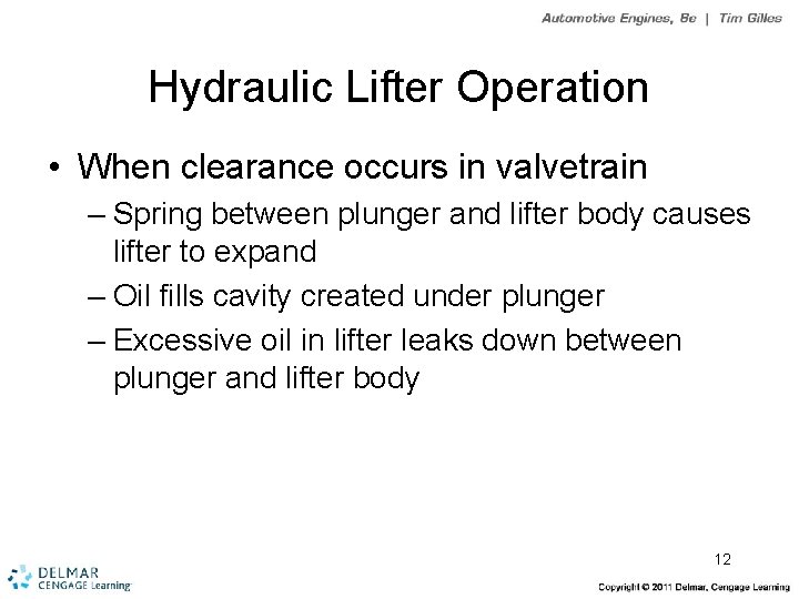 Hydraulic Lifter Operation • When clearance occurs in valvetrain – Spring between plunger and