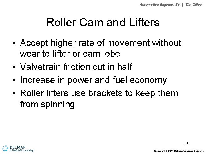 Roller Cam and Lifters • Accept higher rate of movement without wear to lifter