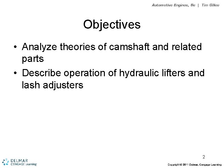 Objectives • Analyze theories of camshaft and related parts • Describe operation of hydraulic