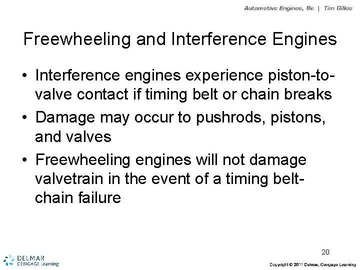 Freewheeling and Interference Engines • Interference engines experience piston-tovalve contact if timing belt or