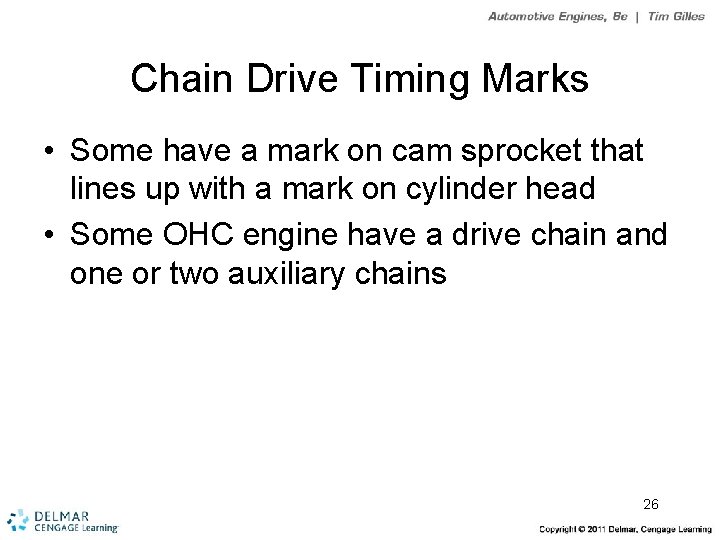 Chain Drive Timing Marks • Some have a mark on cam sprocket that lines