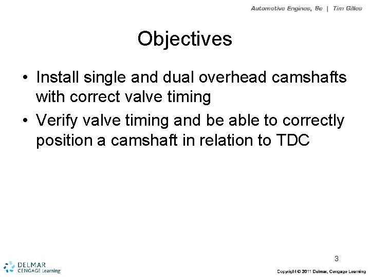 Objectives • Install single and dual overhead camshafts with correct valve timing • Verify