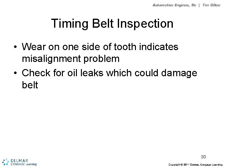 Timing Belt Inspection • Wear on one side of tooth indicates misalignment problem •