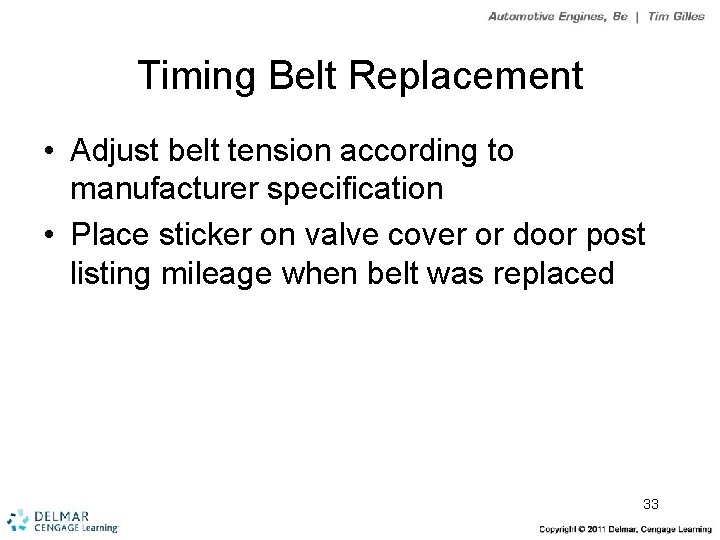 Timing Belt Replacement • Adjust belt tension according to manufacturer specification • Place sticker