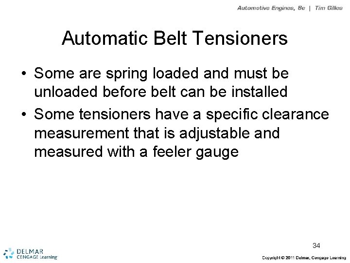 Automatic Belt Tensioners • Some are spring loaded and must be unloaded before belt