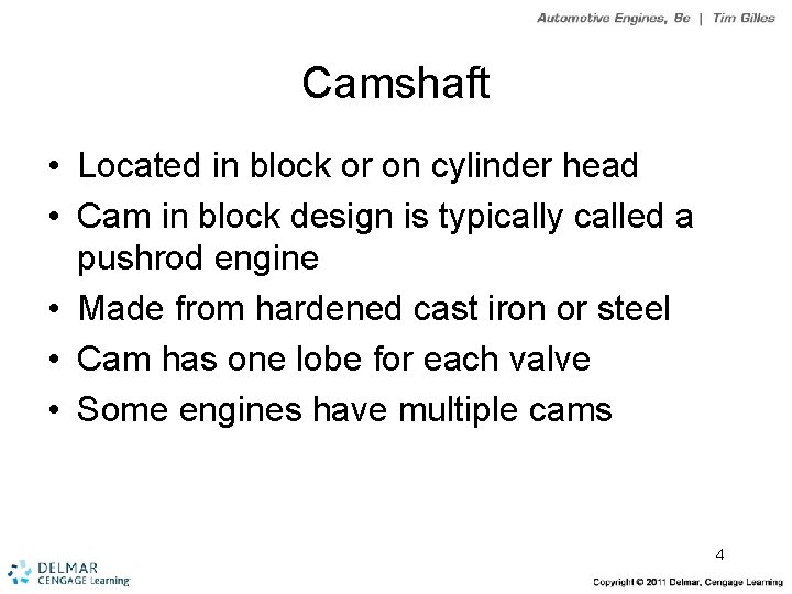 Camshaft • Located in block or on cylinder head • Cam in block design