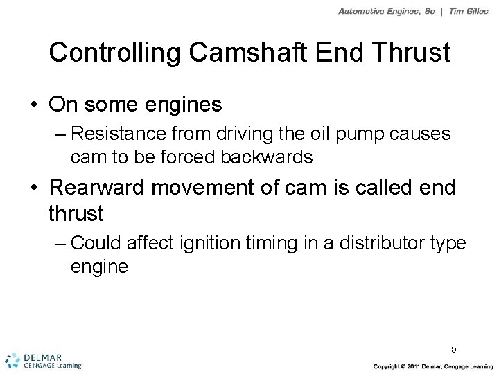 Controlling Camshaft End Thrust • On some engines – Resistance from driving the oil