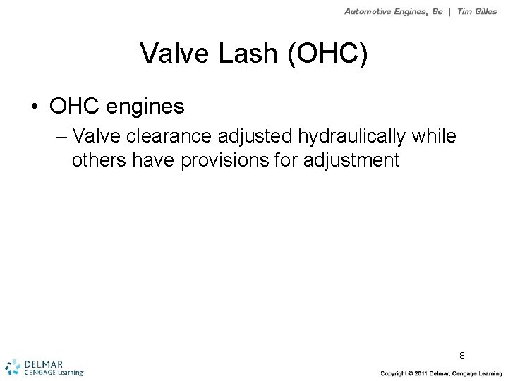 Valve Lash (OHC) • OHC engines – Valve clearance adjusted hydraulically while others have