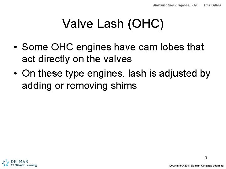 Valve Lash (OHC) • Some OHC engines have cam lobes that act directly on