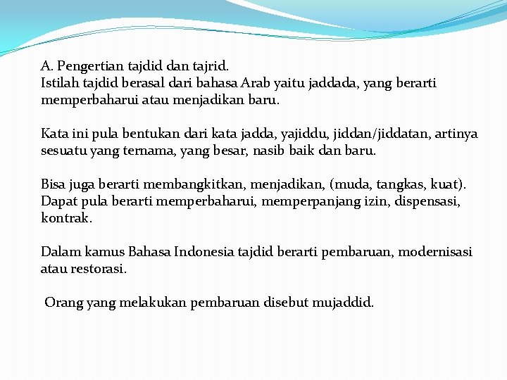 A. Pengertian tajdid dan tajrid. Istilah tajdid berasal dari bahasa Arab yaitu jaddada, yang