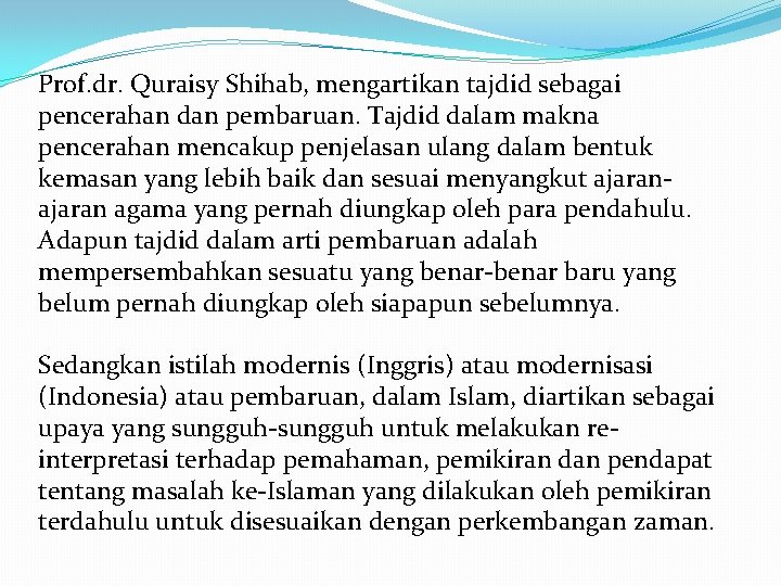 Prof. dr. Quraisy Shihab, mengartikan tajdid sebagai pencerahan dan pembaruan. Tajdid dalam makna pencerahan