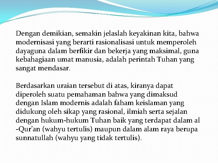 Dengan demikian, semakin jelaslah keyakinan kita, bahwa modernisasi yang berarti rasionalisasi untuk memperoleh dayaguna