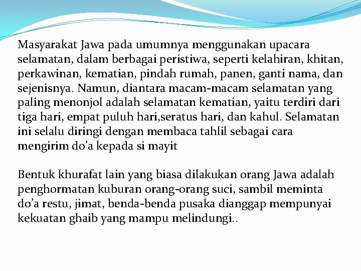 Masyarakat Jawa pada umumnya menggunakan upacara selamatan, dalam berbagai peristiwa, seperti kelahiran, khitan, perkawinan,