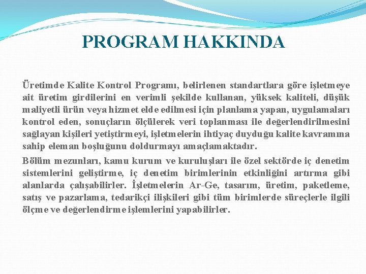 PROGRAM HAKKINDA Üretimde Kalite Kontrol Programı, belirlenen standartlara göre işletmeye ait üretim girdilerini en