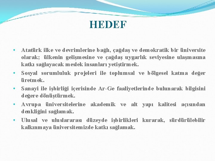 HEDEF • • • Atatürk ilke ve devrimlerine bağlı, çağdaş ve demokratik bir üniversite