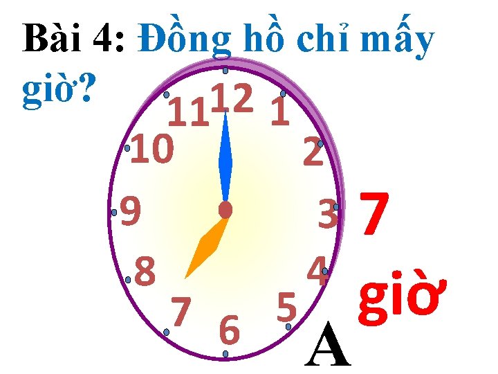 Bài 4: Đồng hồ chỉ mấy giờ? 12 11 1 10 2 9 3