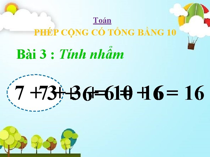 Toán PHÉP CỘNG CÓ TỔNG BẰNG 10 Bài 3 : Tính nhẩm 7 +73++36+=610