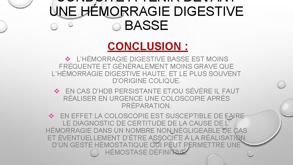 CONDUITE À TENIR DEVANT UNE HÉMORRAGIE DIGESTIVE BASSE CONCLUSION : : v L’HÉMORRAGIE DIGESTIVE