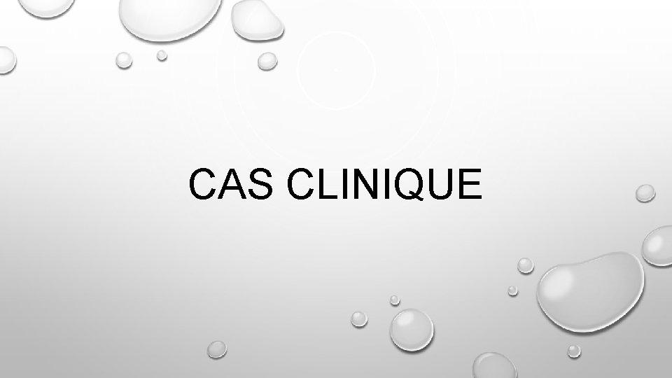 CAS CLINIQUE 