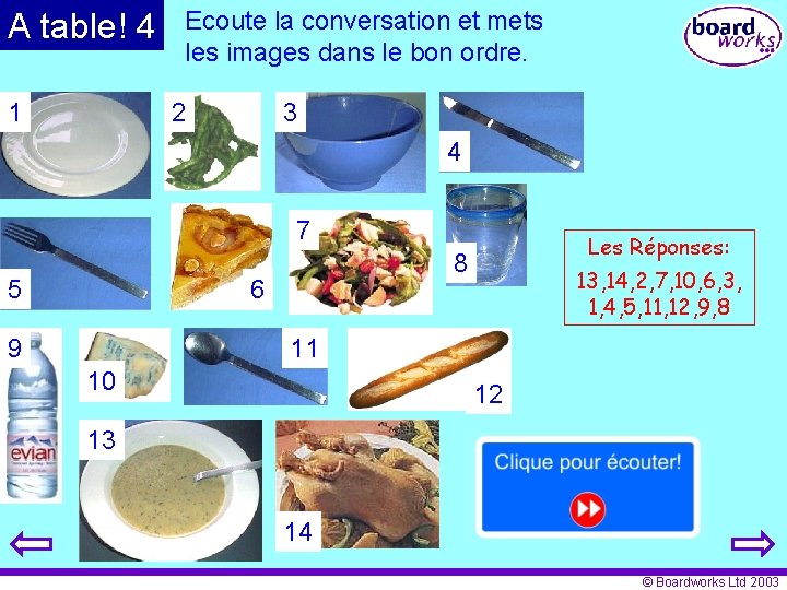 A table! 4 1 Ecoute la conversation et mets les images dans le bon