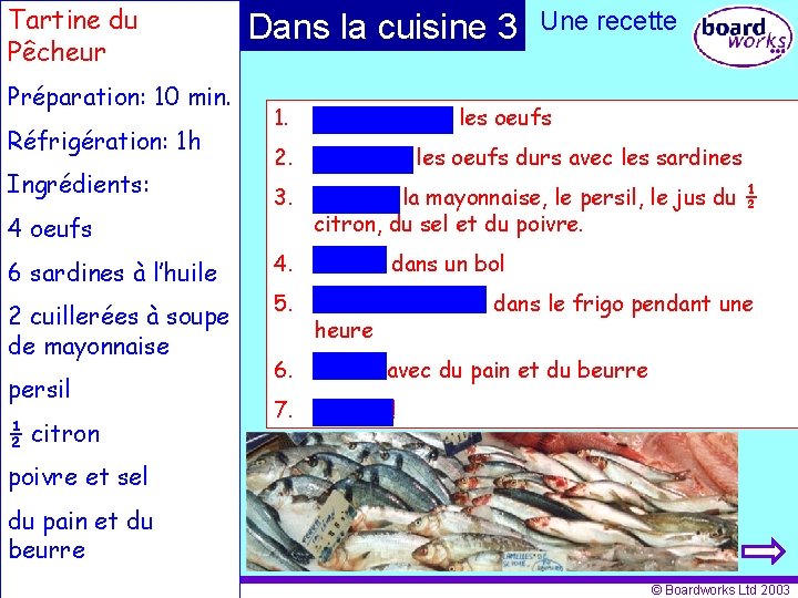 Tartine du Pêcheur Préparation: 10 min. Réfrigération: 1 h Ingrédients: Dans la cuisine 3