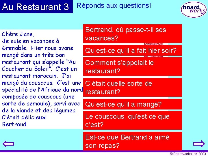 Au Restaurant 3 Réponds aux questions! Bertrand, où passe-t-il ses vacances? Chère Jane, Je