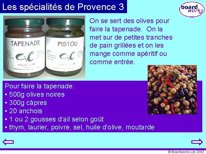 Les spécialités de Provence 3 On se sert des olives pour faire la tapenade.