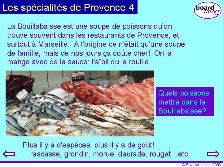 Les spécialités de Provence 4 La Bouillabaisse est une soupe de poissons qu’on trouve