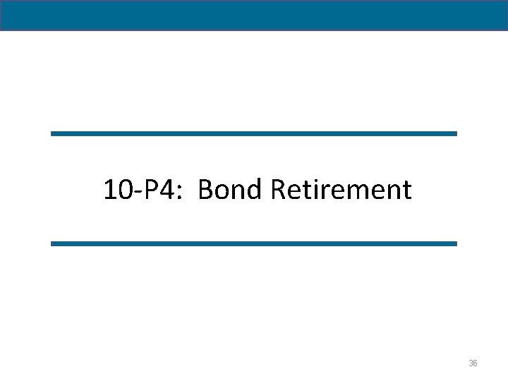 10 -P 4: Bond Retirement 36 