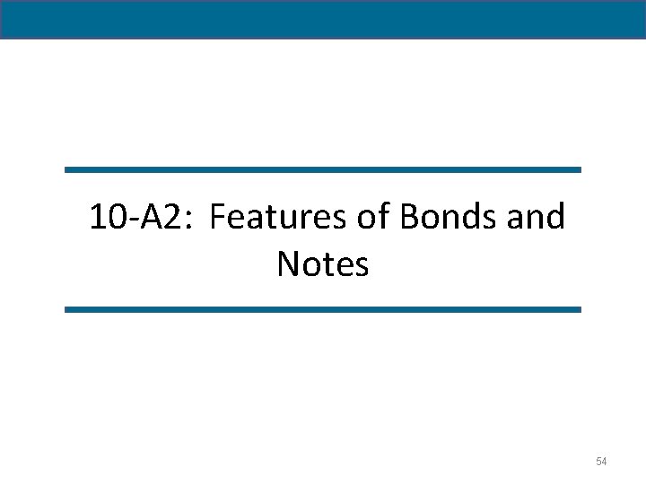 10 -A 2: Features of Bonds and Notes 54 