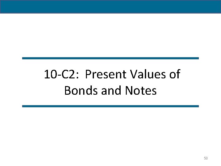 10 -C 2: Present Values of Bonds and Notes 58 