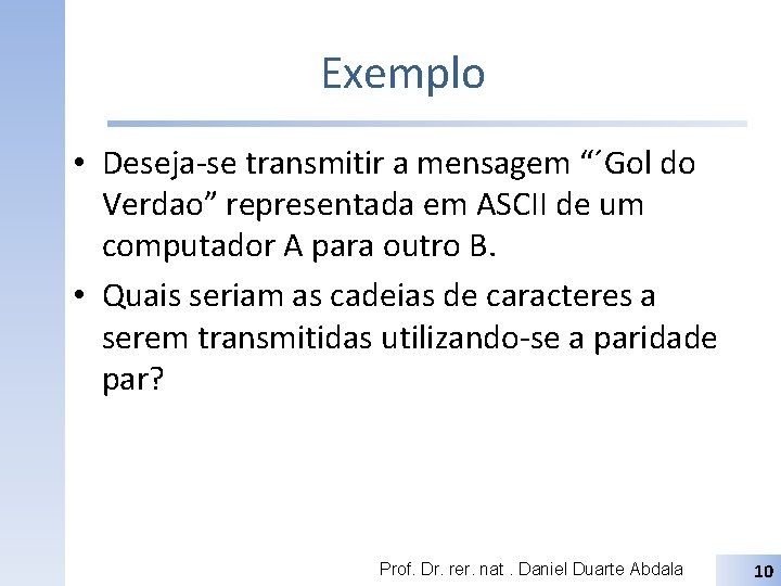 Exemplo • Deseja-se transmitir a mensagem “´Gol do Verdao” representada em ASCII de um