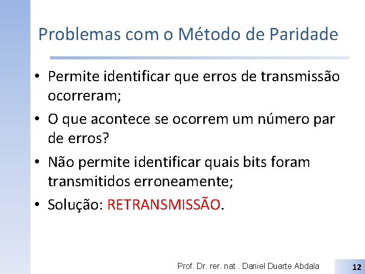 Problemas com o Método de Paridade • Permite identificar que erros de transmissão ocorreram;