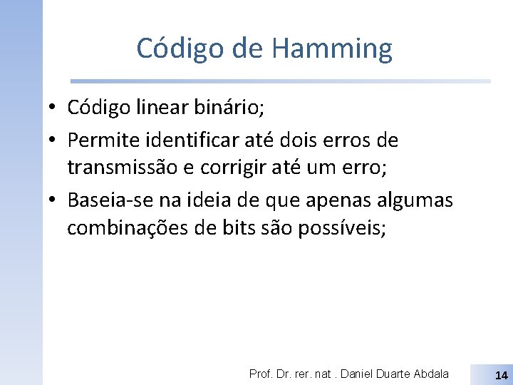 Código de Hamming • Código linear binário; • Permite identificar até dois erros de