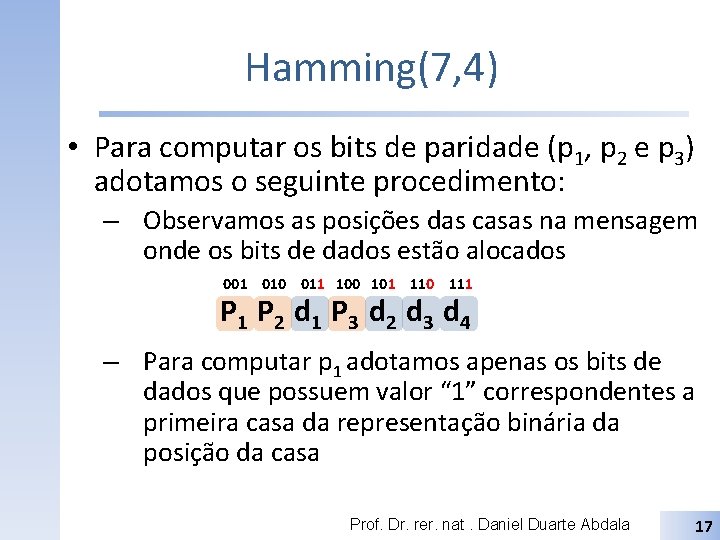 Hamming(7, 4) • Para computar os bits de paridade (p 1, p 2 e