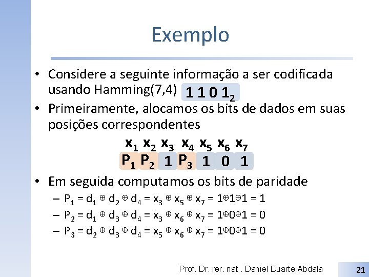 Exemplo • Considere a seguinte informação a ser codificada usando Hamming(7, 4) 1 1