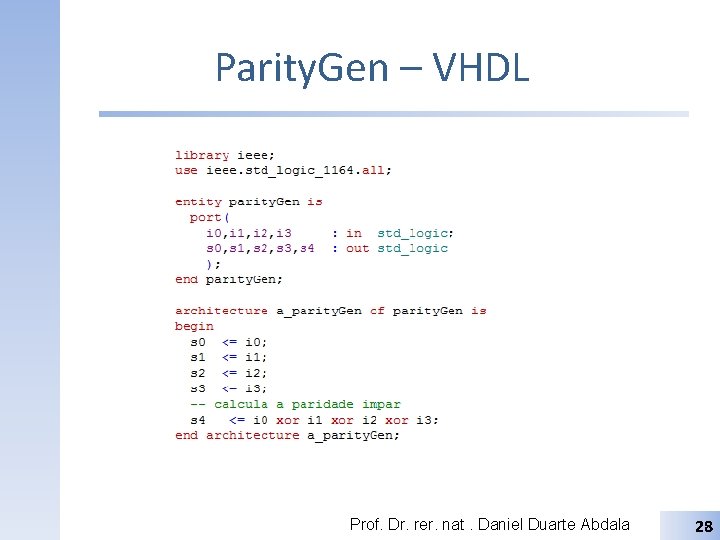 Parity. Gen – VHDL Prof. Dr. rer. nat. Daniel Duarte Abdala 28 