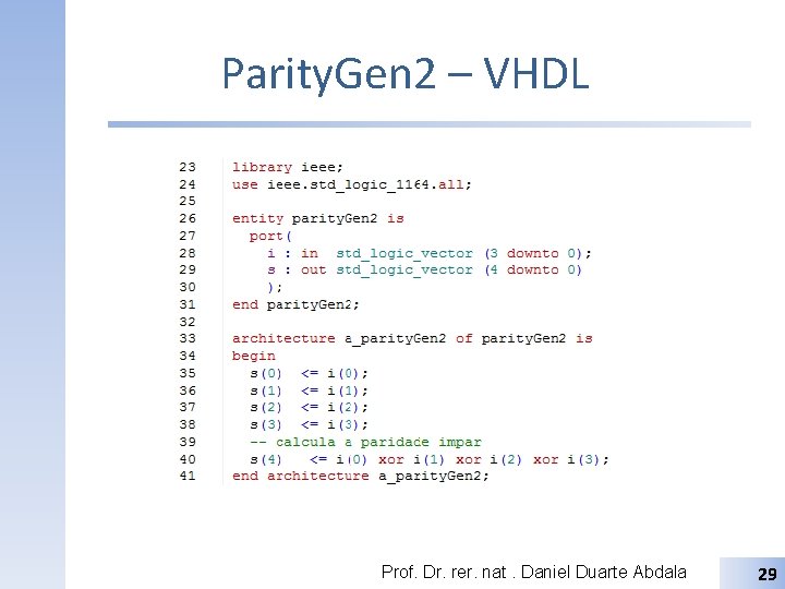 Parity. Gen 2 – VHDL Prof. Dr. rer. nat. Daniel Duarte Abdala 29 
