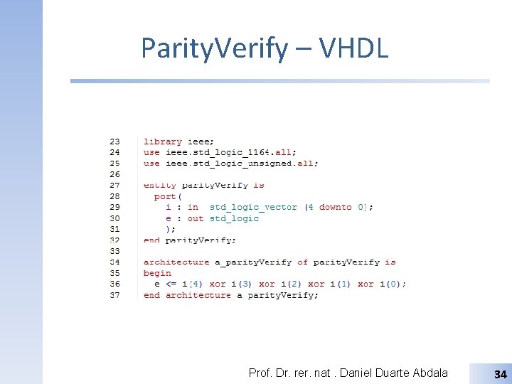 Parity. Verify – VHDL Prof. Dr. rer. nat. Daniel Duarte Abdala 34 